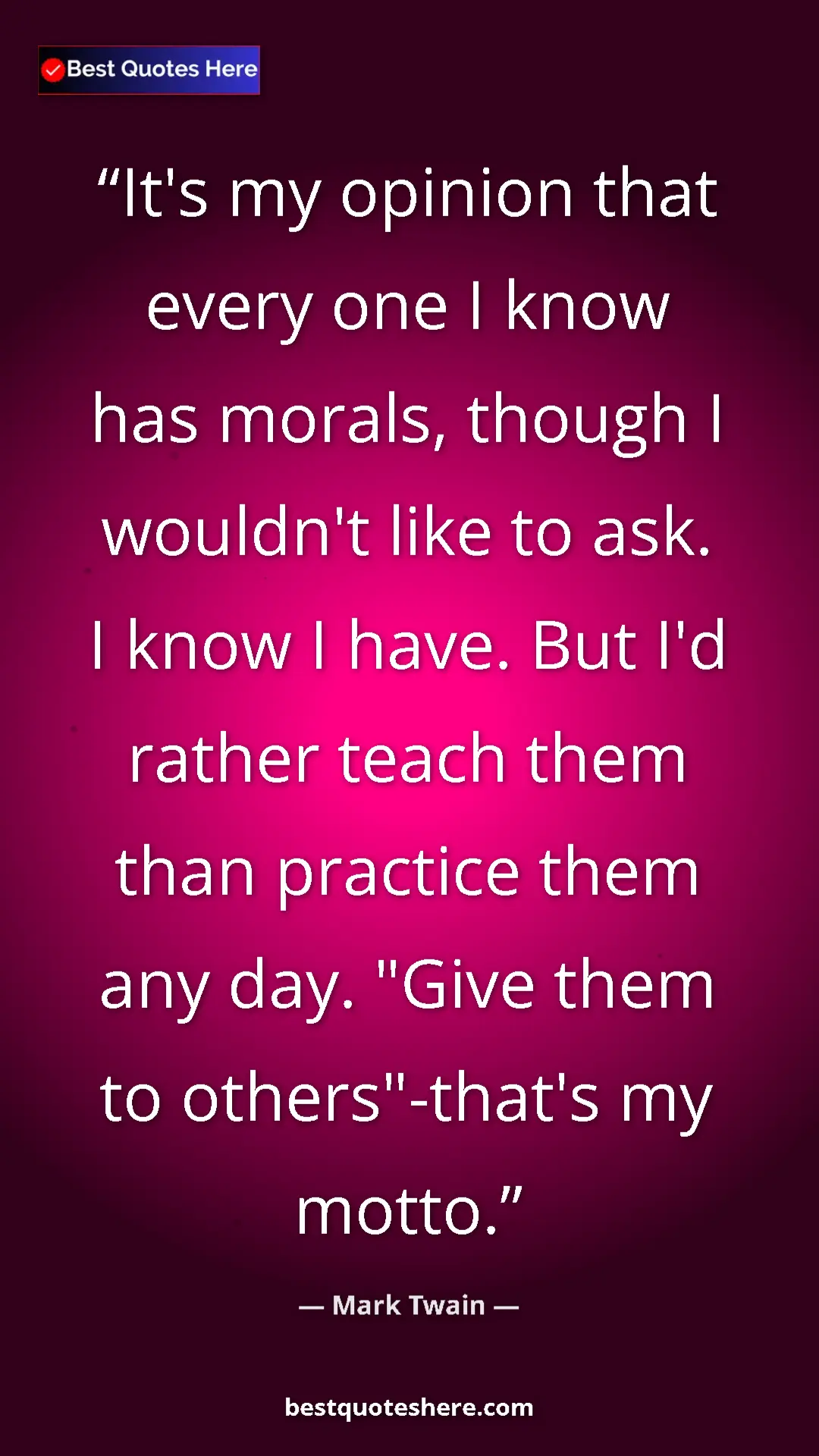 Pinterest quote poster by Mark Twain: "It's my opinion that every one I know has morals, though I..."