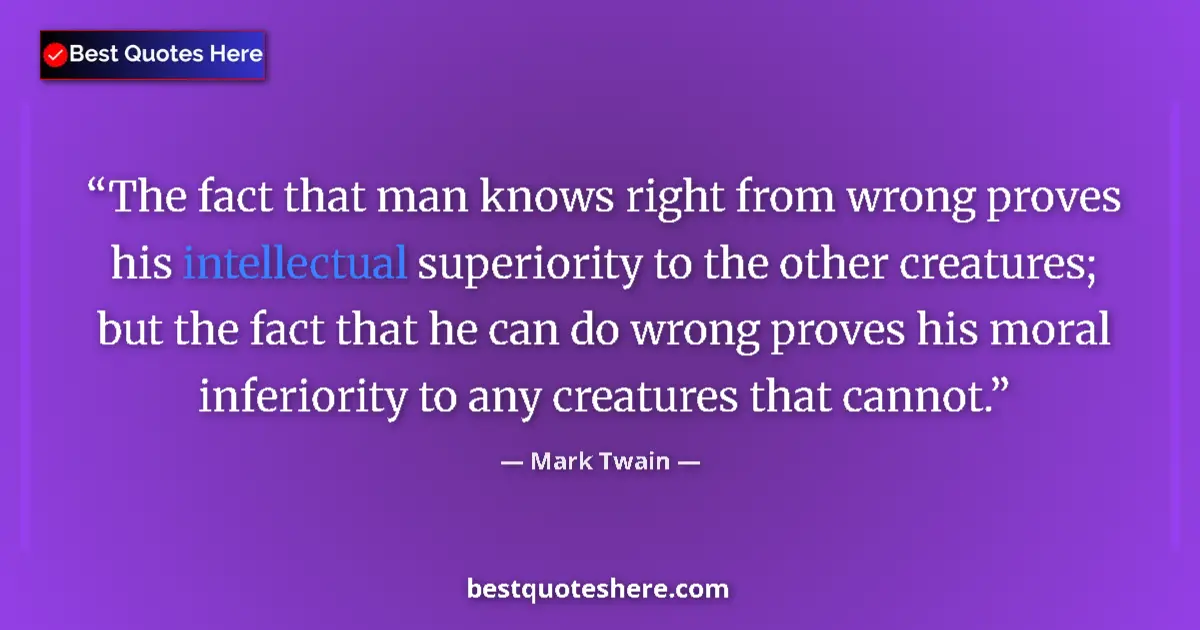 Mark Twain Quote: "The fact that man knows right from wrong proves his..." Mark Twain quote: "The fact that man knows right from wrong proves his..."