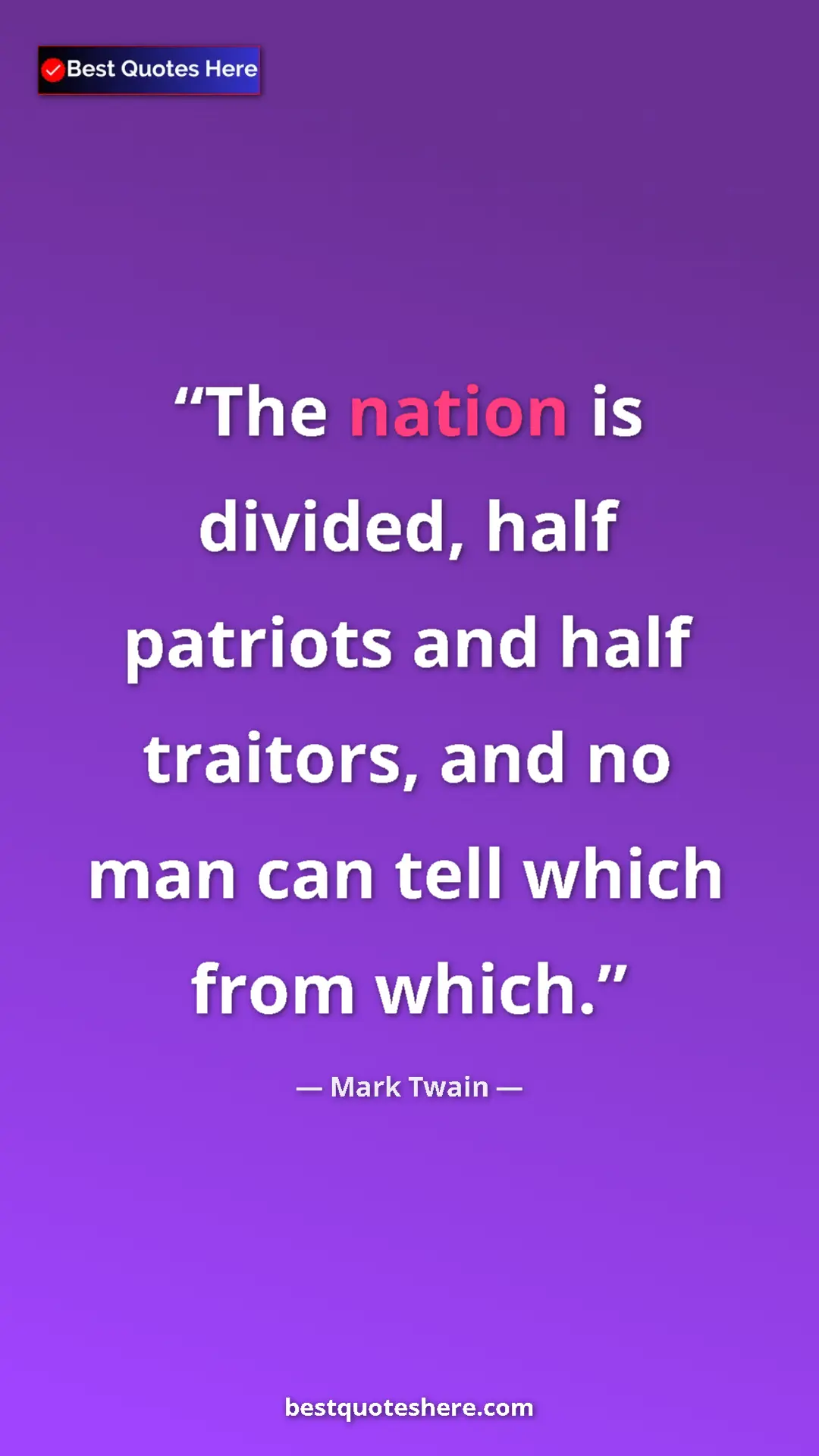 Mark Twain Quote Card: "The nation is divided, half patriots and half traitors, and..." Pinterest quote poster by Mark Twain: "The nation is divided, half patriots and half traitors, and..."