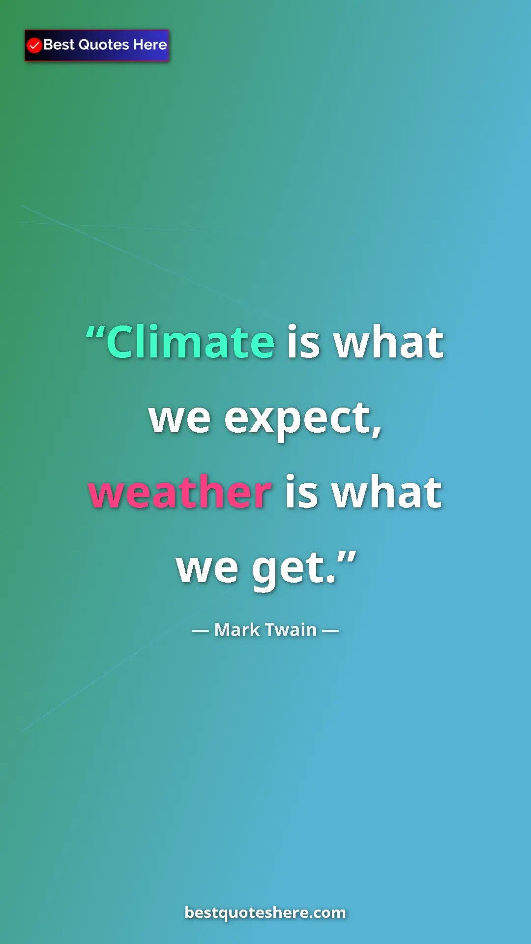 Pinterest quote poster by Mark Twain: "Climate is what we expect, weather is what we get."