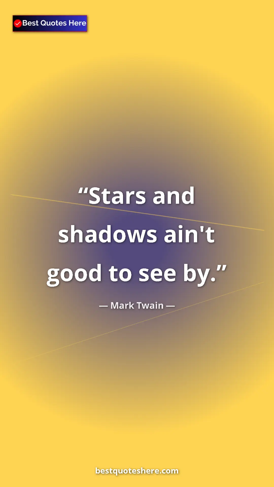 Pinterest quote poster by Mark Twain: "Stars and shadows ain't good to see by."