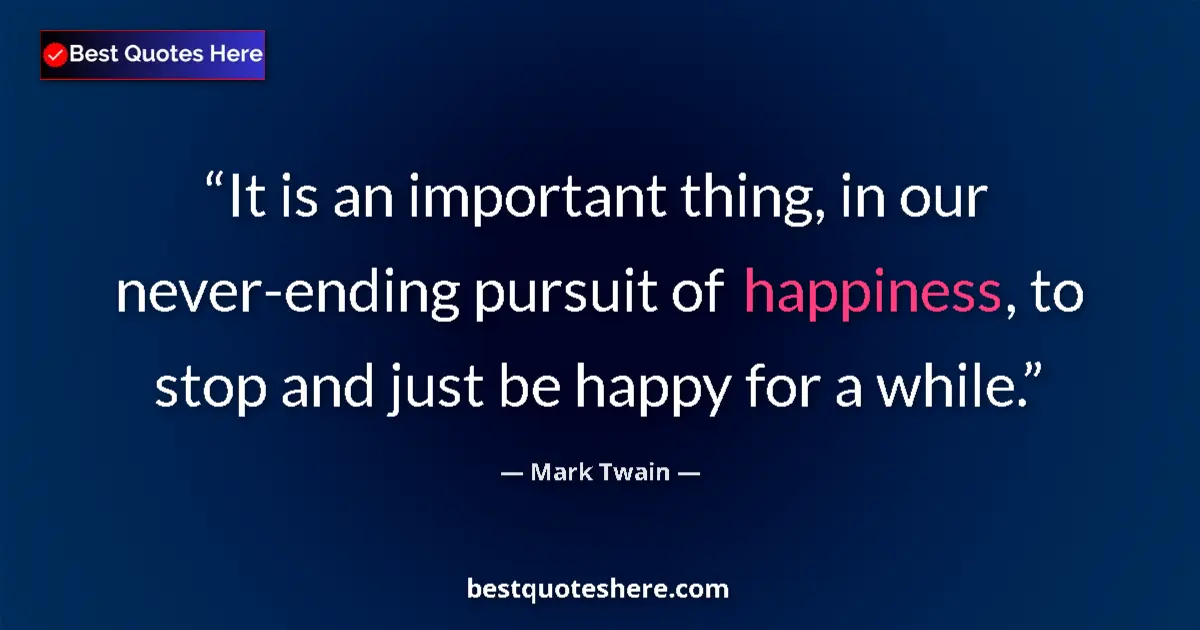 Mark Twain quote: "It is an important thing, in our never-ending pursuit of..."