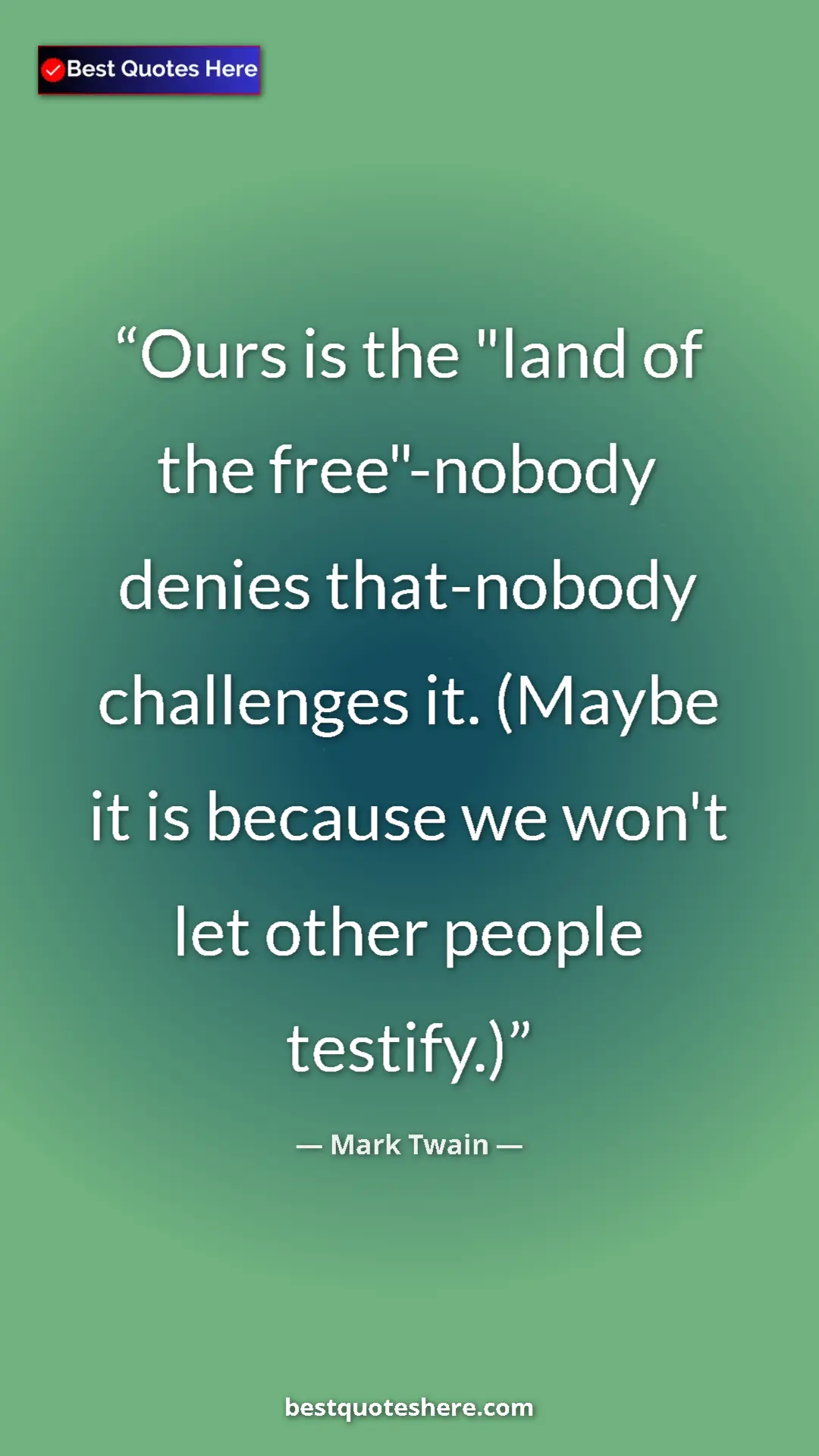 Pinterest quote poster by Mark Twain: "Ours is the "land of the free"-nobody denies that-nobody..."