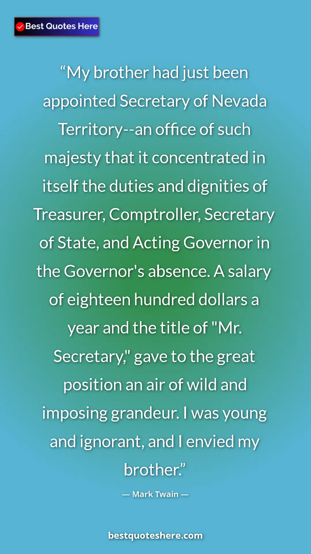 Pinterest quote poster by Mark Twain: "My brother had just been appointed Secretary of Nevada..."