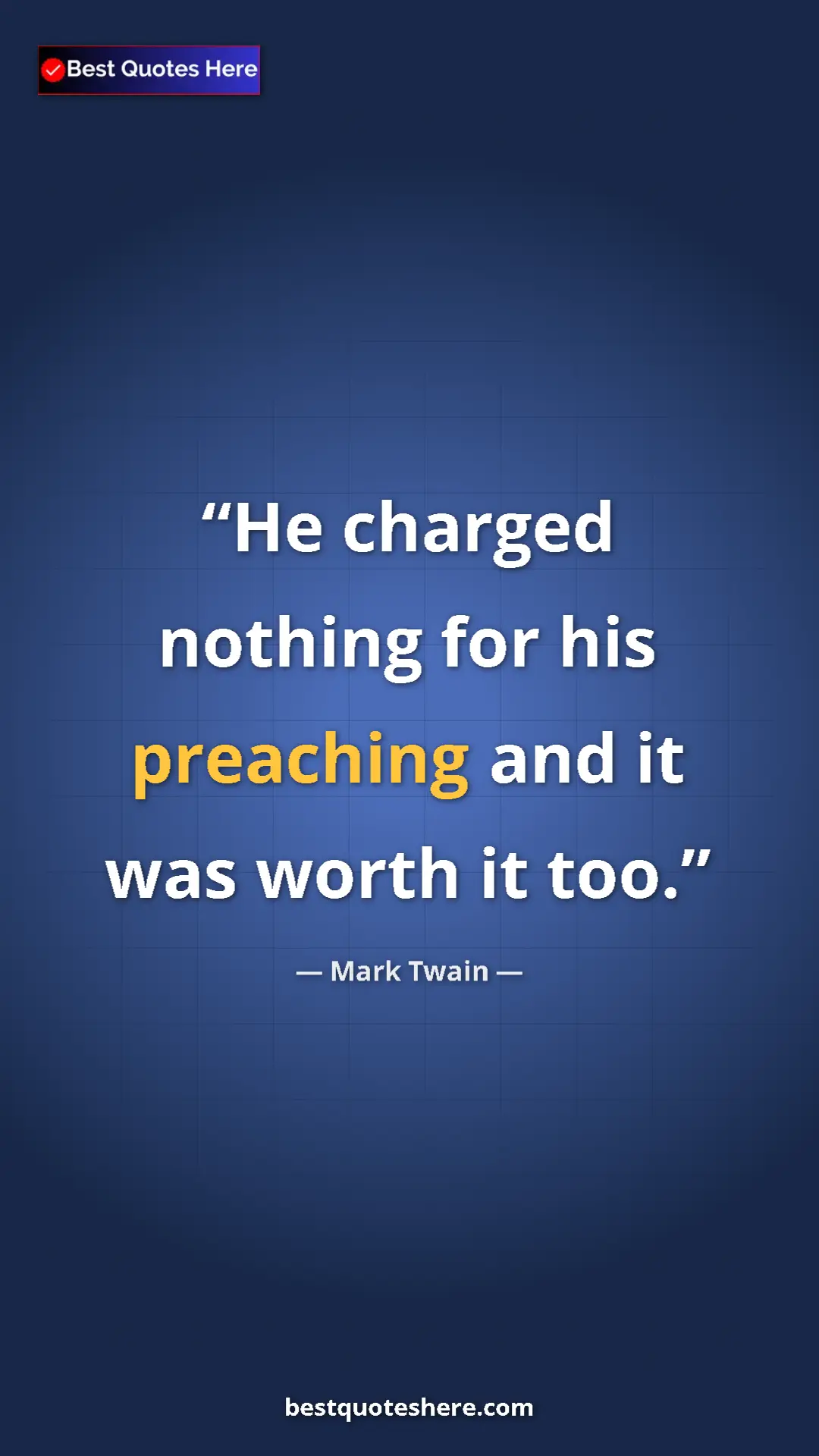 Pinterest quote poster by Mark Twain: "He charged nothing for his preaching and it was worth it..."