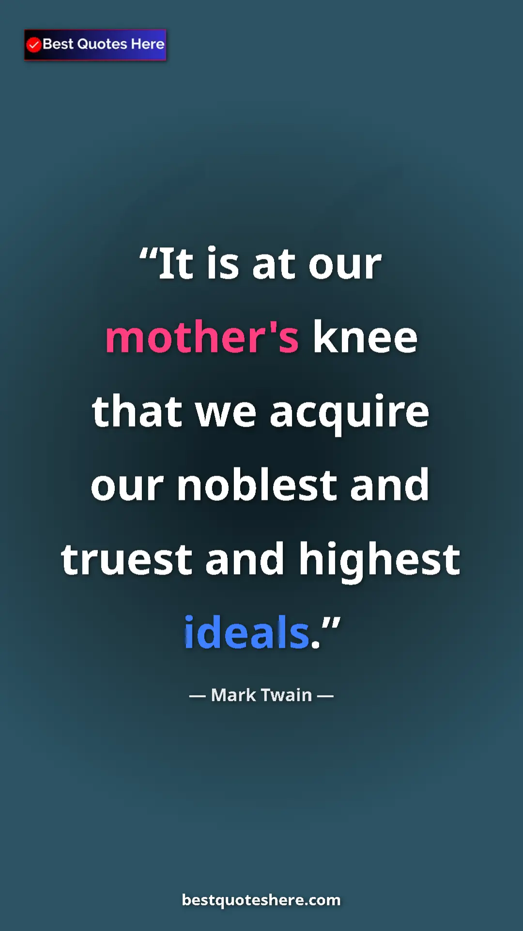 Pinterest quote poster by Mark Twain: "It is at our mother's knee that we acquire our noblest and..."