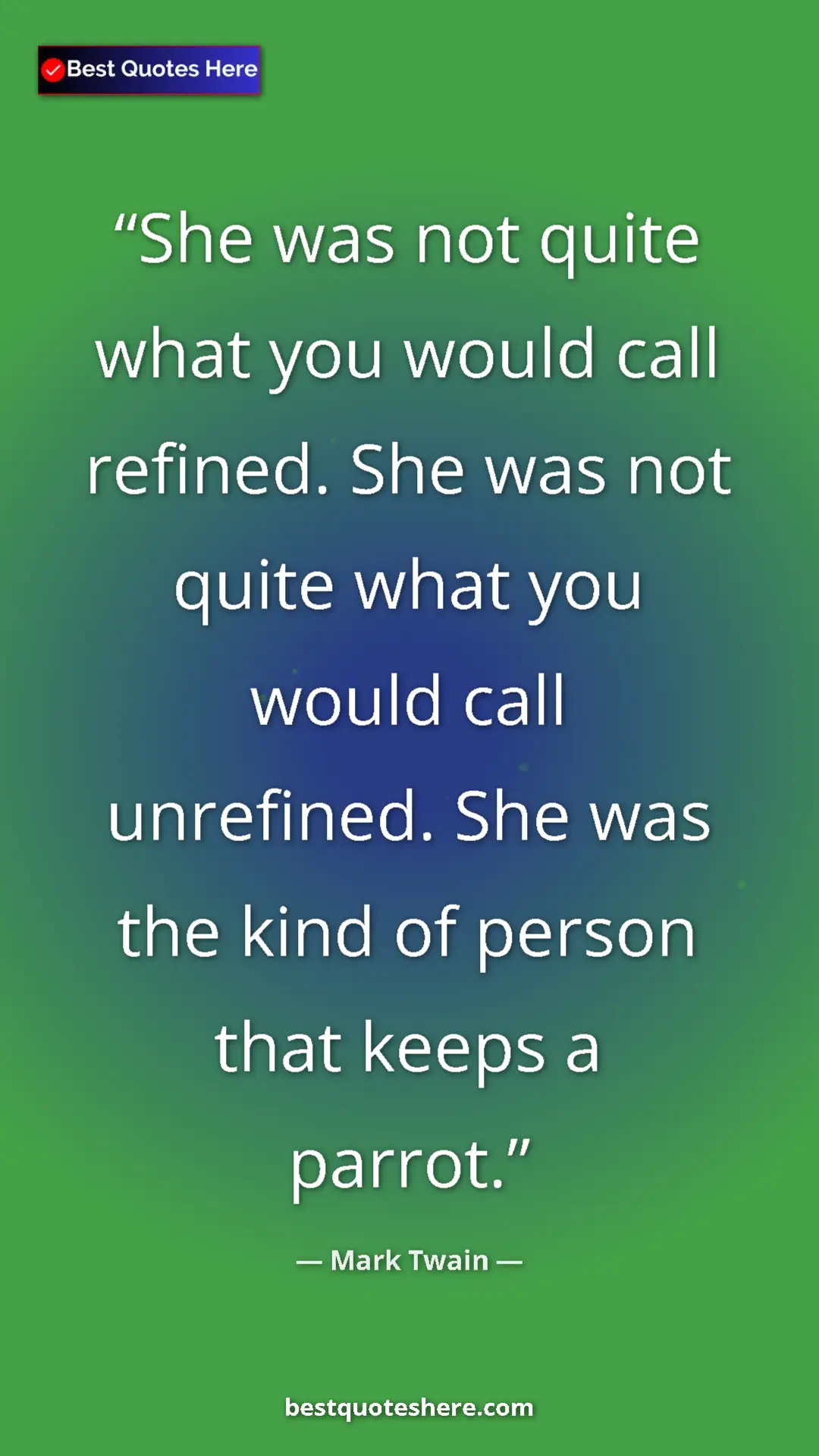 Pinterest quote poster by Mark Twain: "She was not quite what you would call refined. She was not..."