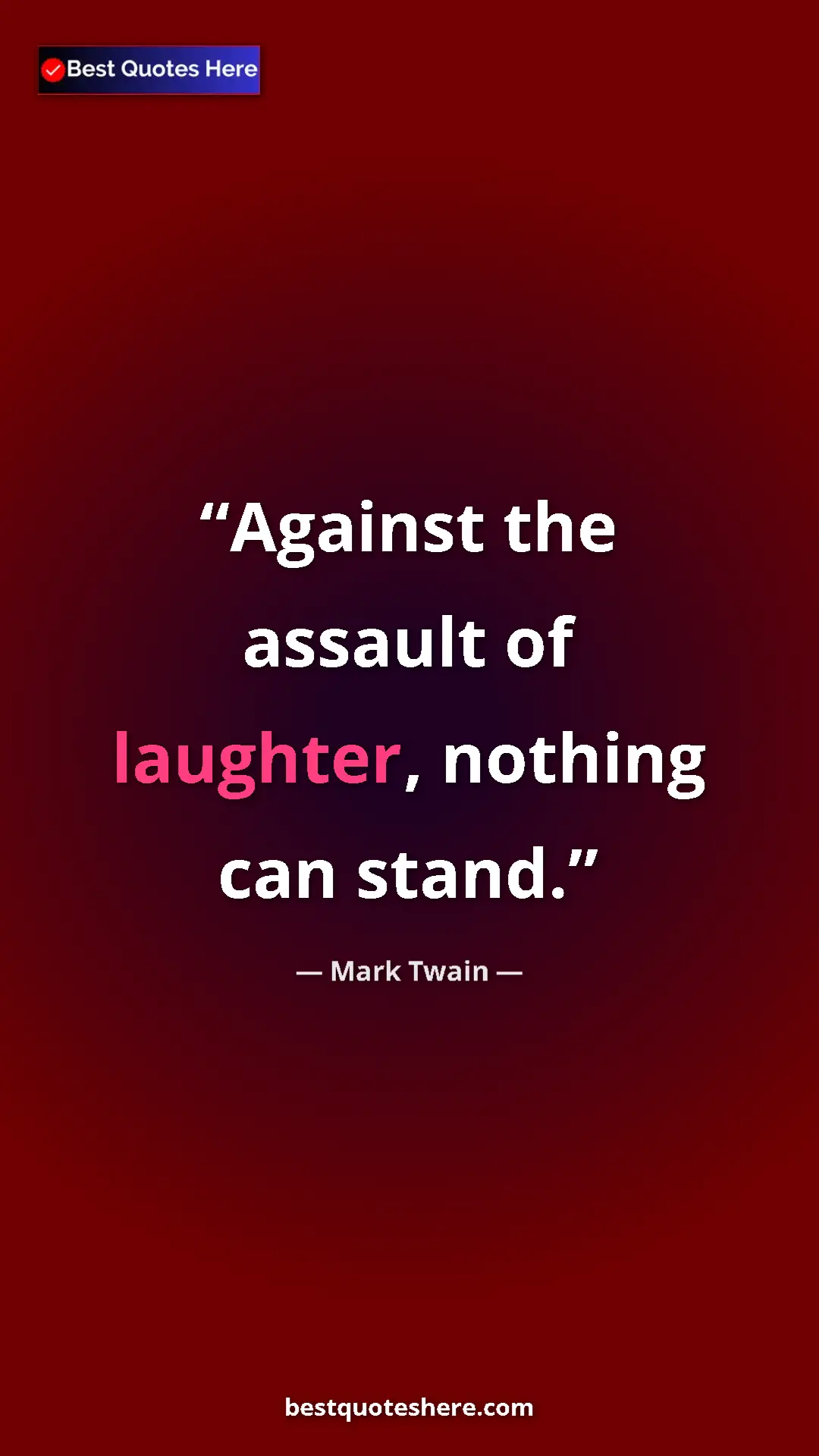 Pinterest quote poster by Mark Twain: "Against the assault of laughter, nothing can stand."