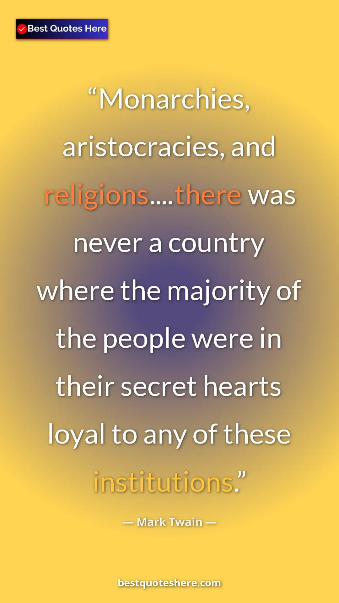 Pinterest quote poster by Mark Twain: "Monarchies, aristocracies, and religions....there was never..."