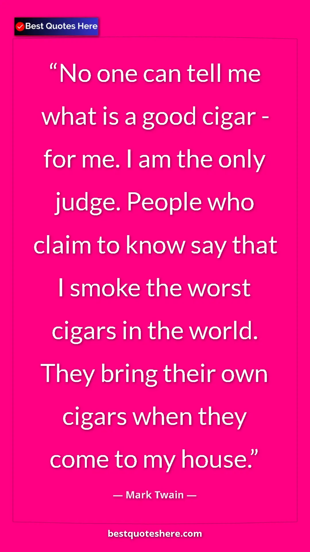 Pinterest quote poster by Mark Twain: "No one can tell me what is a good cigar - for me. I am the..."