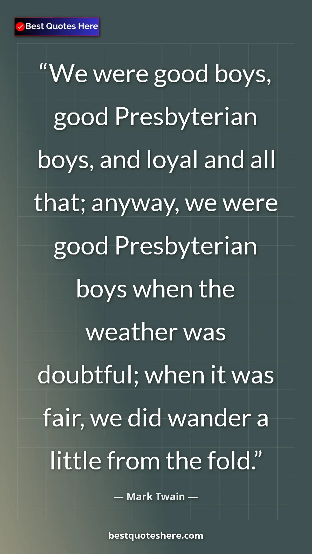 Pinterest quote poster by Mark Twain: "We were good boys, good Presbyterian boys, and loyal and..."