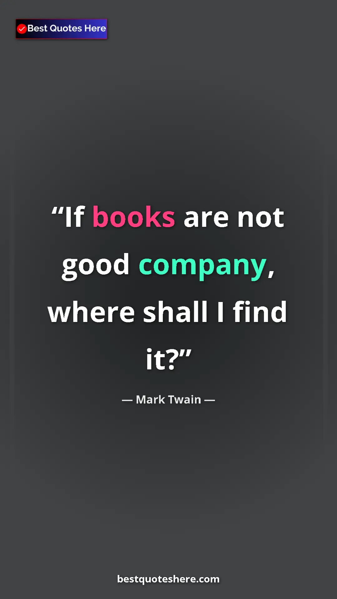 Pinterest quote poster by Mark Twain: "If books are not good company, where shall I find it?"