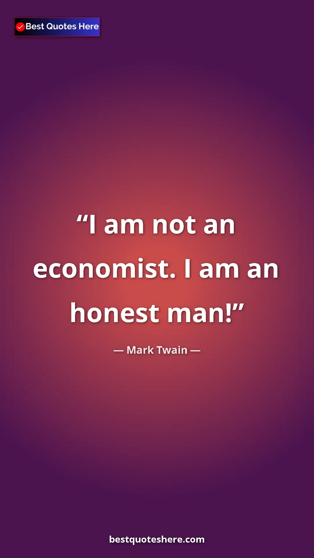 Mark Twain Quote Card: "I am not an economist. I am an honest man!" Pinterest quote poster by Mark Twain: "I am not an economist. I am an honest man!"