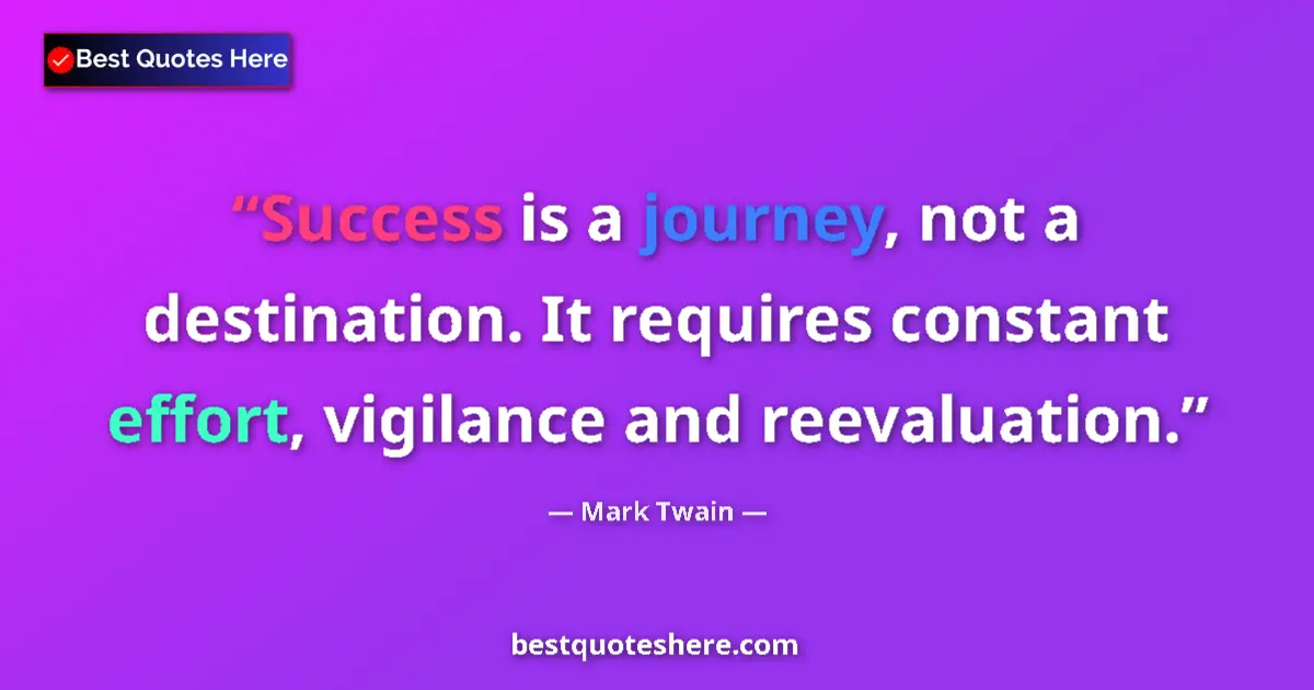 Mark Twain quote: "Success is a journey, not a destination. It requires..."