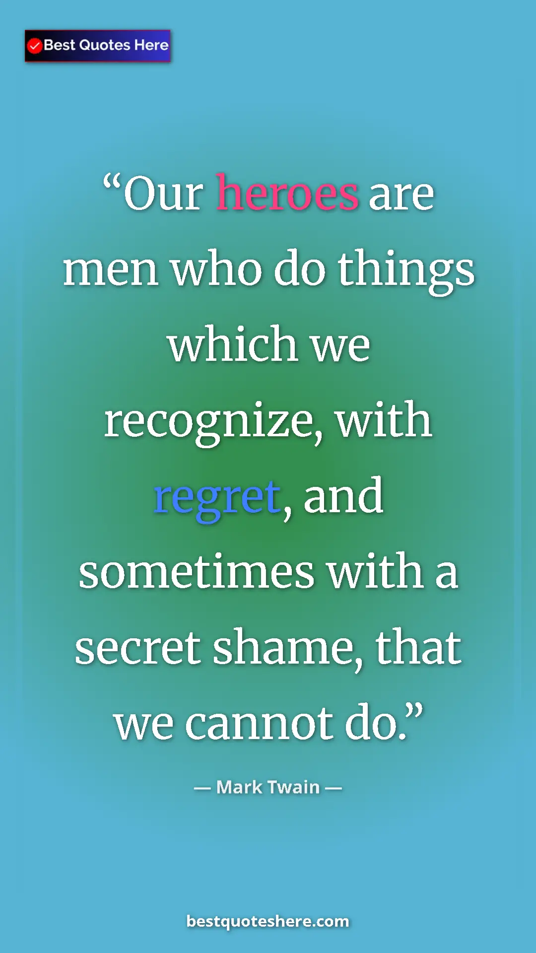 Pinterest quote poster by Mark Twain: "Our heroes are men who do things which we recognize, with..."