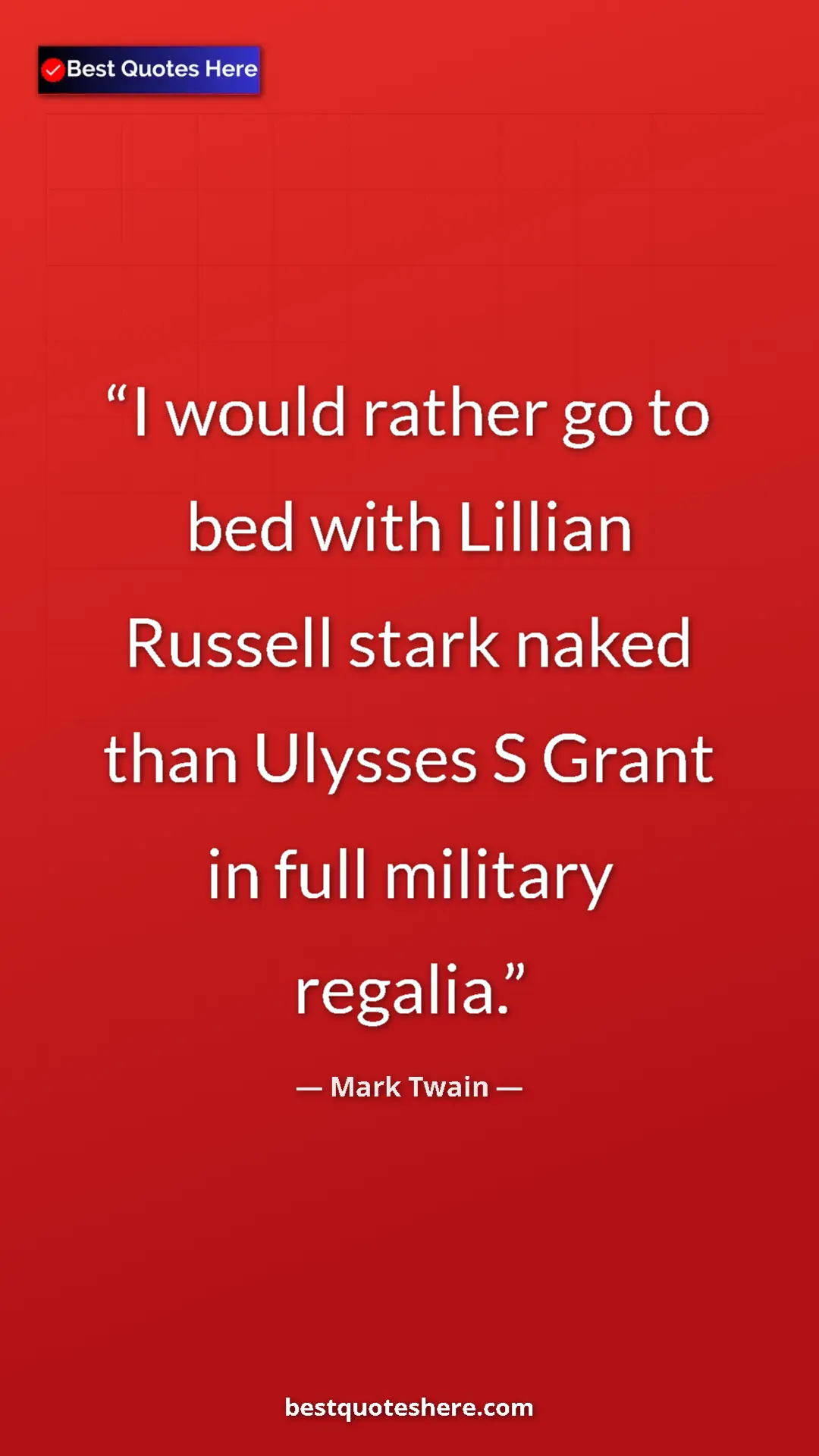 Pinterest quote poster by Mark Twain: "I would rather go to bed with Lillian Russell stark naked..."