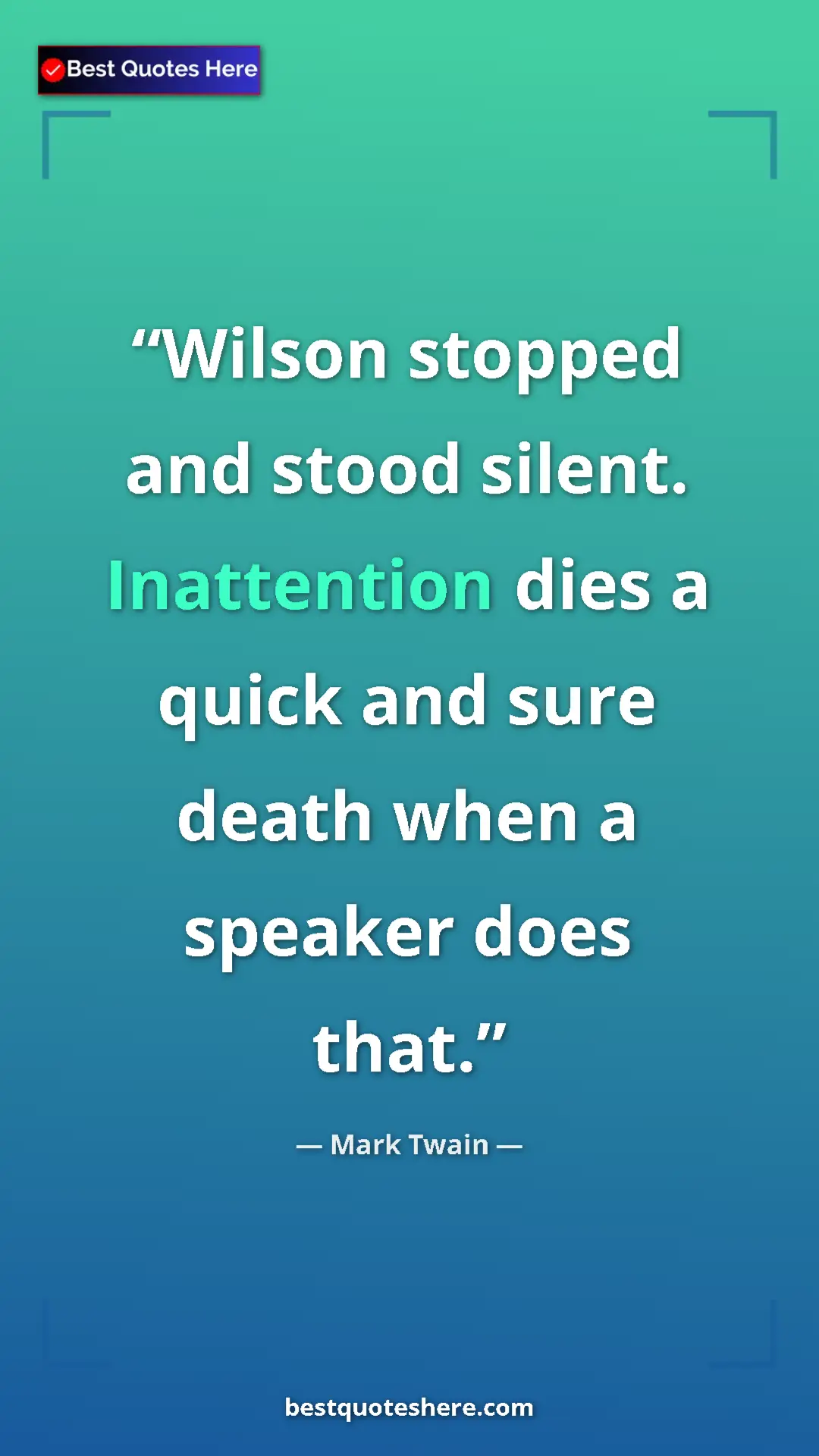 Pinterest quote poster by Mark Twain: "Wilson stopped and stood silent. Inattention dies a quick..."