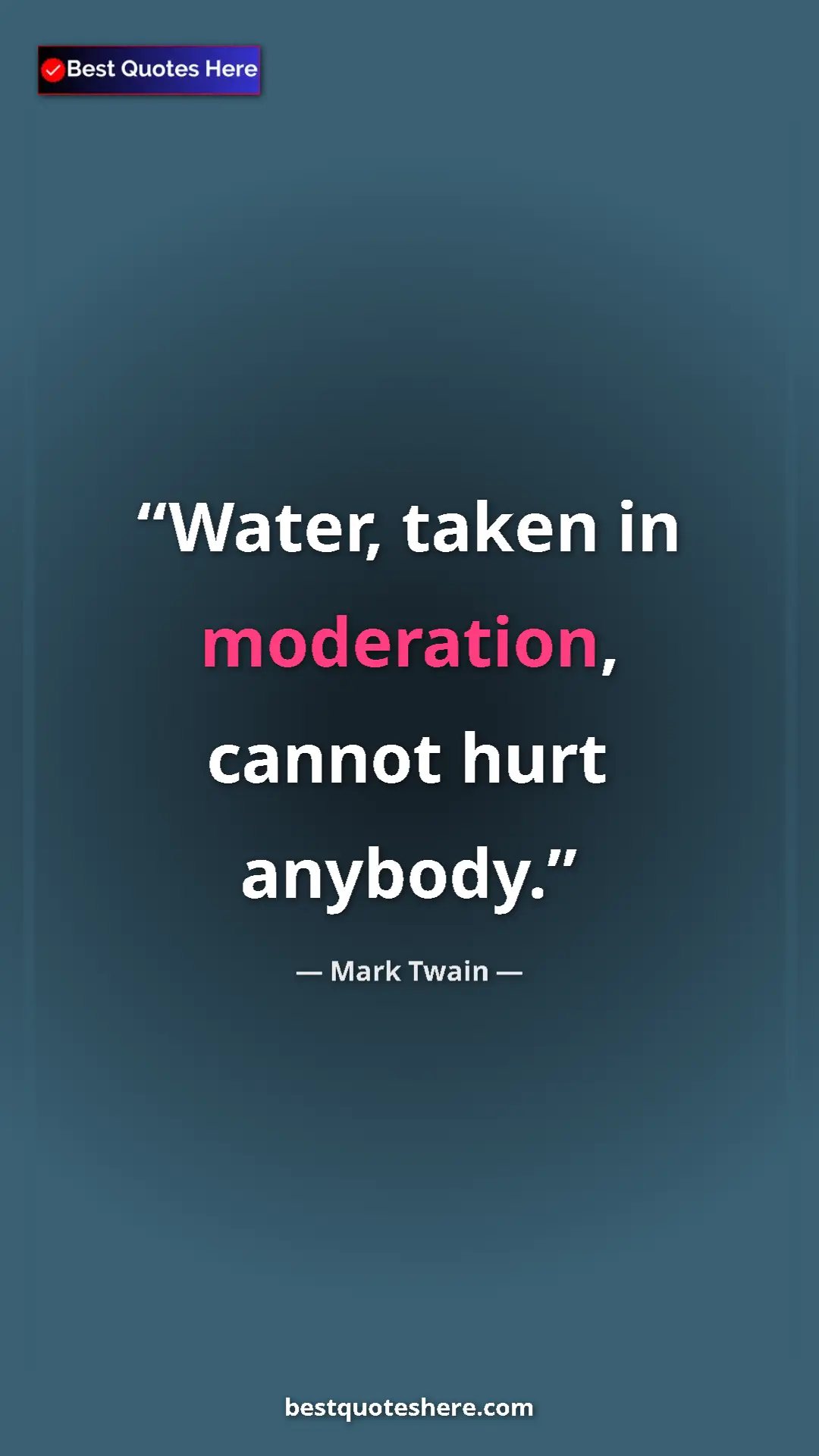 Pinterest quote poster by Mark Twain: "Water, taken in moderation, cannot hurt anybody."