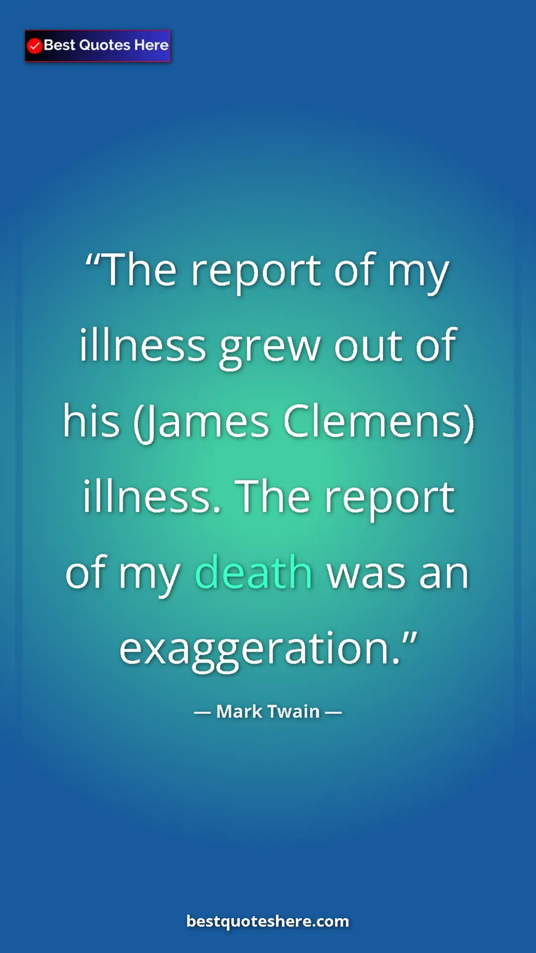 Pinterest quote poster by Mark Twain: "The report of my illness grew out of his (James Clemens)..."