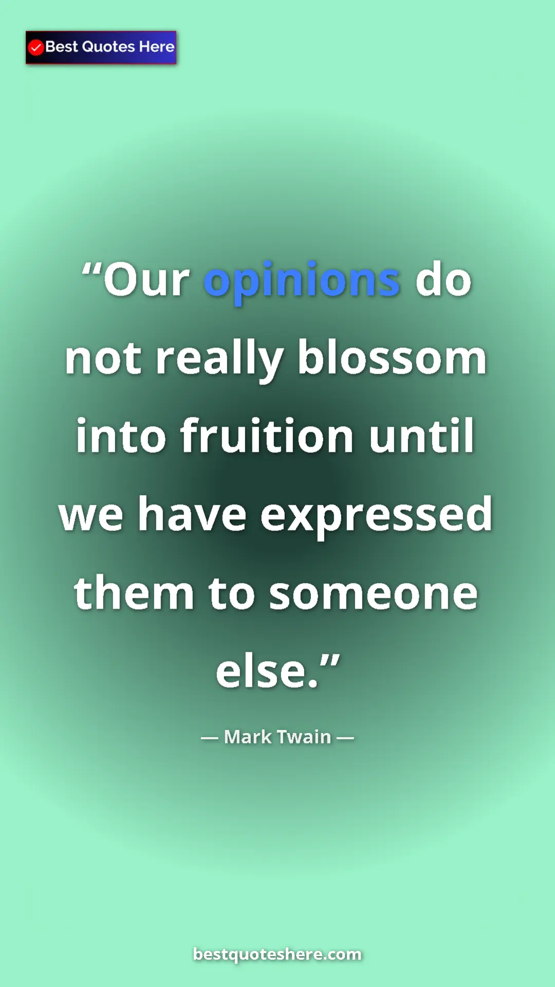 Pinterest quote poster by Mark Twain: "Our opinions do not really blossom into fruition until we..."