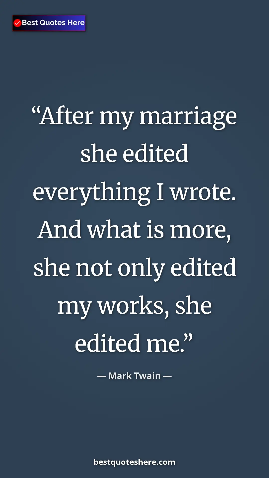Pinterest quote poster by Mark Twain: "After my marriage she edited everything I wrote. And what..."