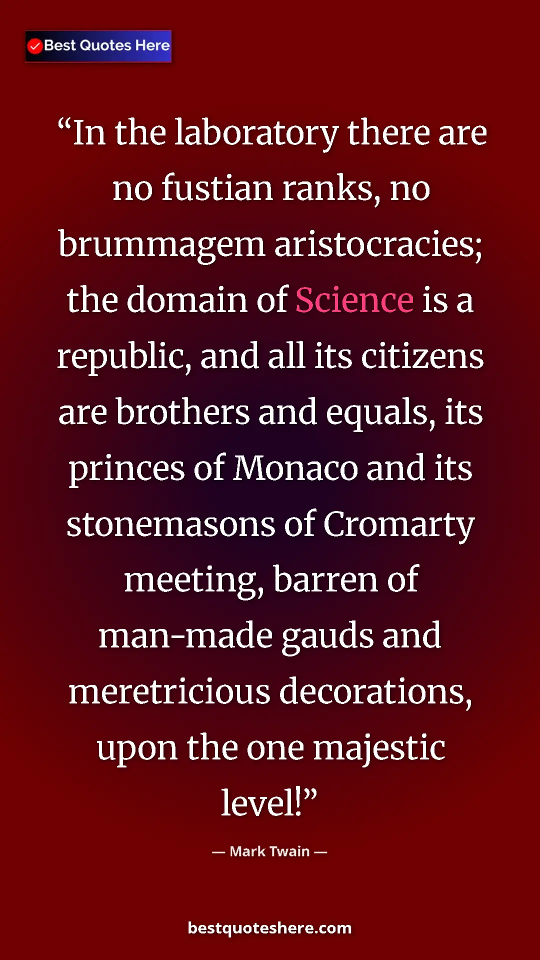 Pinterest quote poster by Mark Twain: "In the laboratory there are no fustian ranks, no brummagem..."