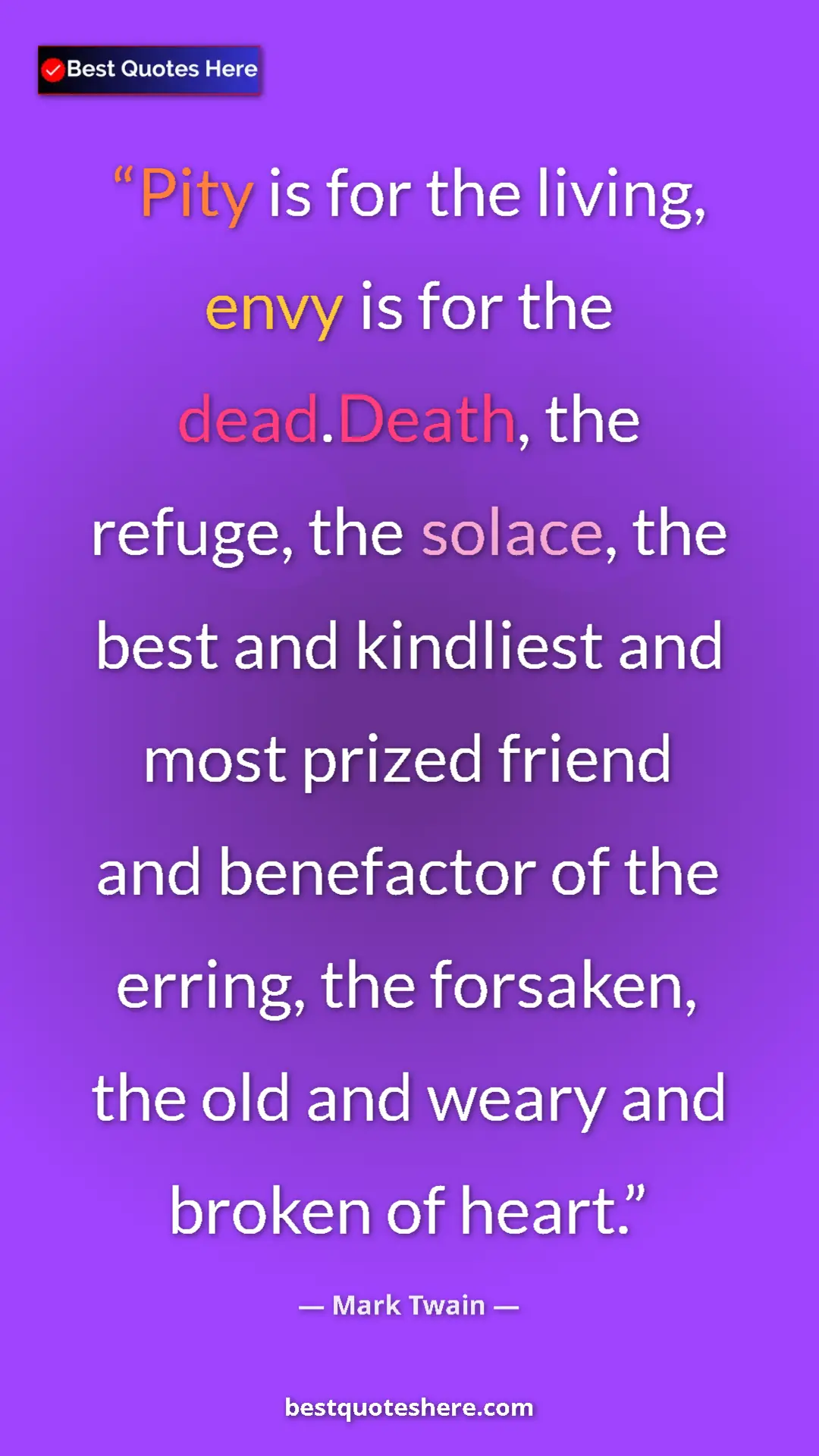 Pinterest quote poster by Mark Twain: "Pity is for the living, envy is for the dead.Death, the..."