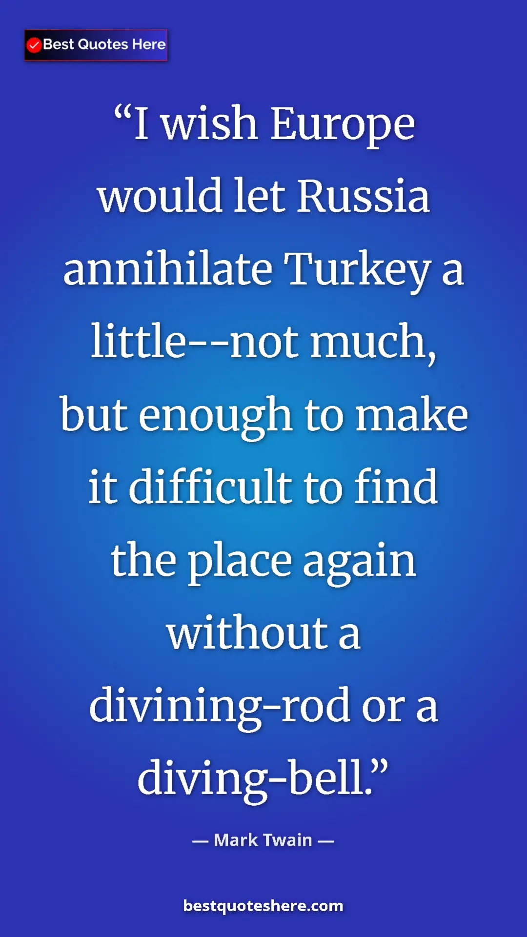 Pinterest quote poster by Mark Twain: "I wish Europe would let Russia annihilate Turkey a..."