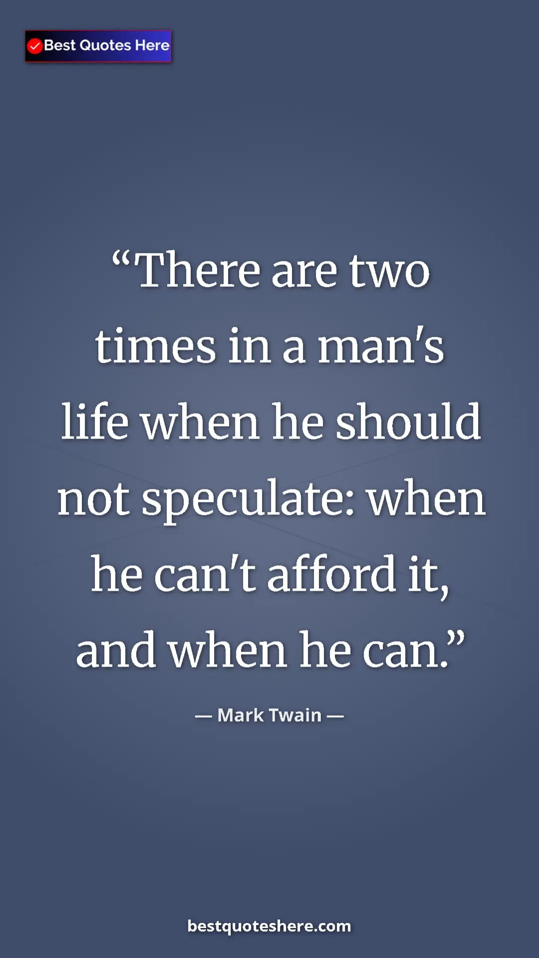 Pinterest quote poster by Mark Twain: "There are two times in a man's life when he should not..."