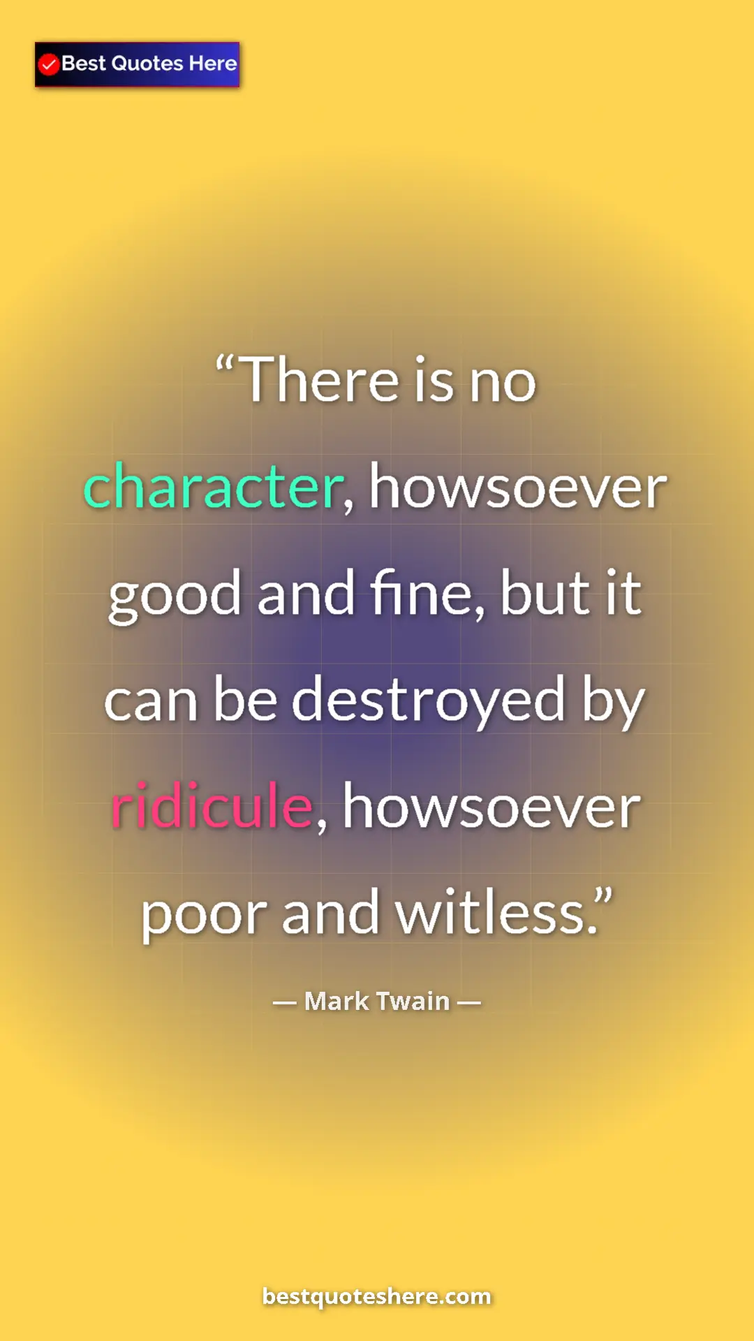 Pinterest quote poster by Mark Twain: "There is no character, howsoever good and fine, but it can..."
