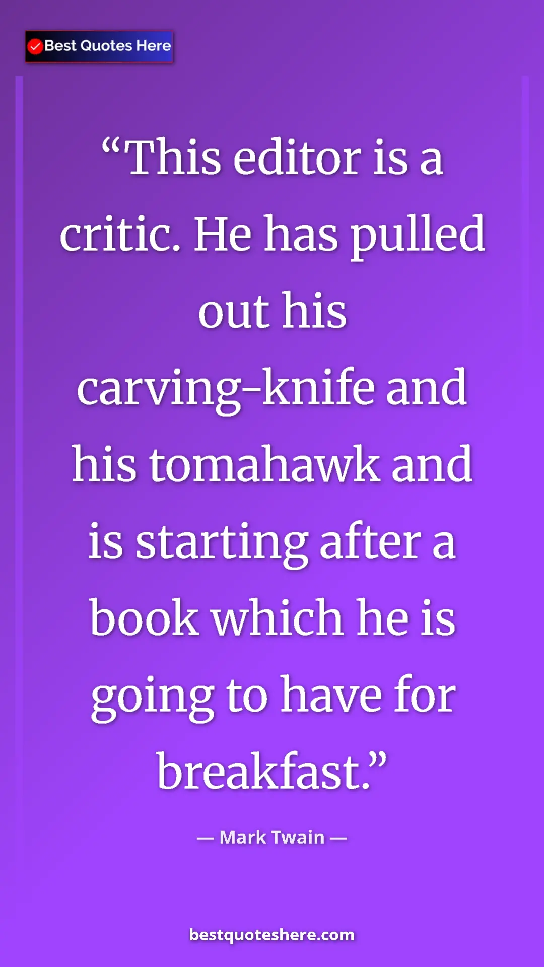 Pinterest quote poster by Mark Twain: "This editor is a critic. He has pulled out his..."