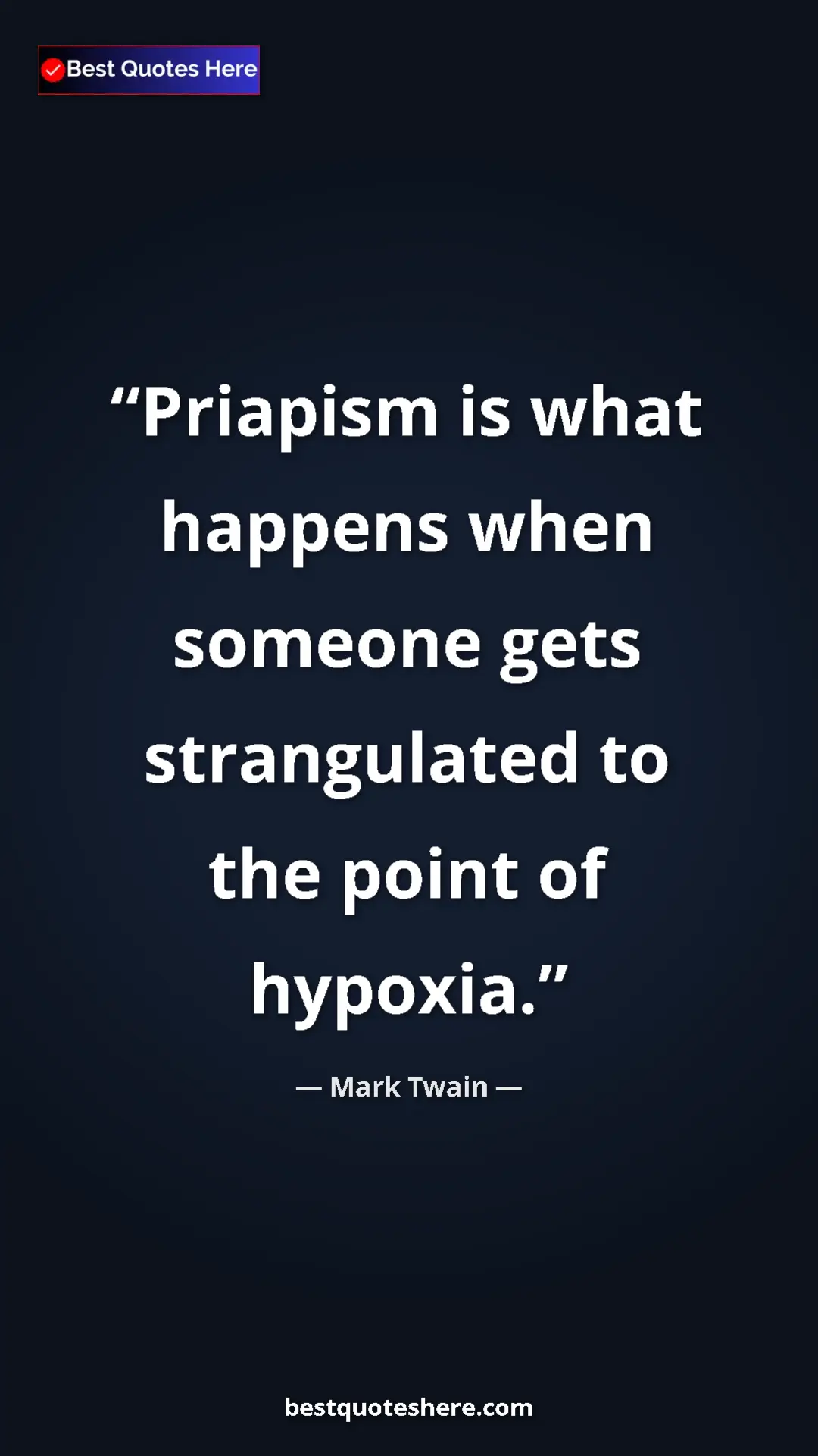 Pinterest quote poster by Mark Twain: "Priapism is what happens when someone gets strangulated to..."
