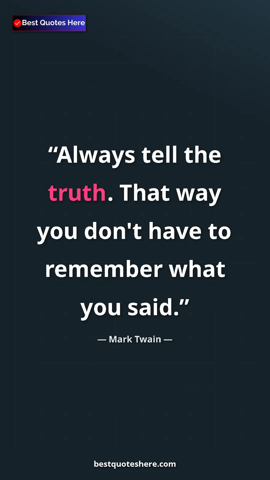 Mark Twain Quote Card: "Always tell the truth. That way you don't have to remember..." Pinterest quote poster by Mark Twain: "Always tell the truth. That way you don't have to remember..."