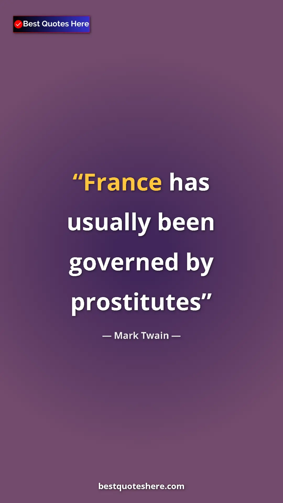 Pinterest quote poster by Mark Twain: "France has usually been governed by prostitutes"