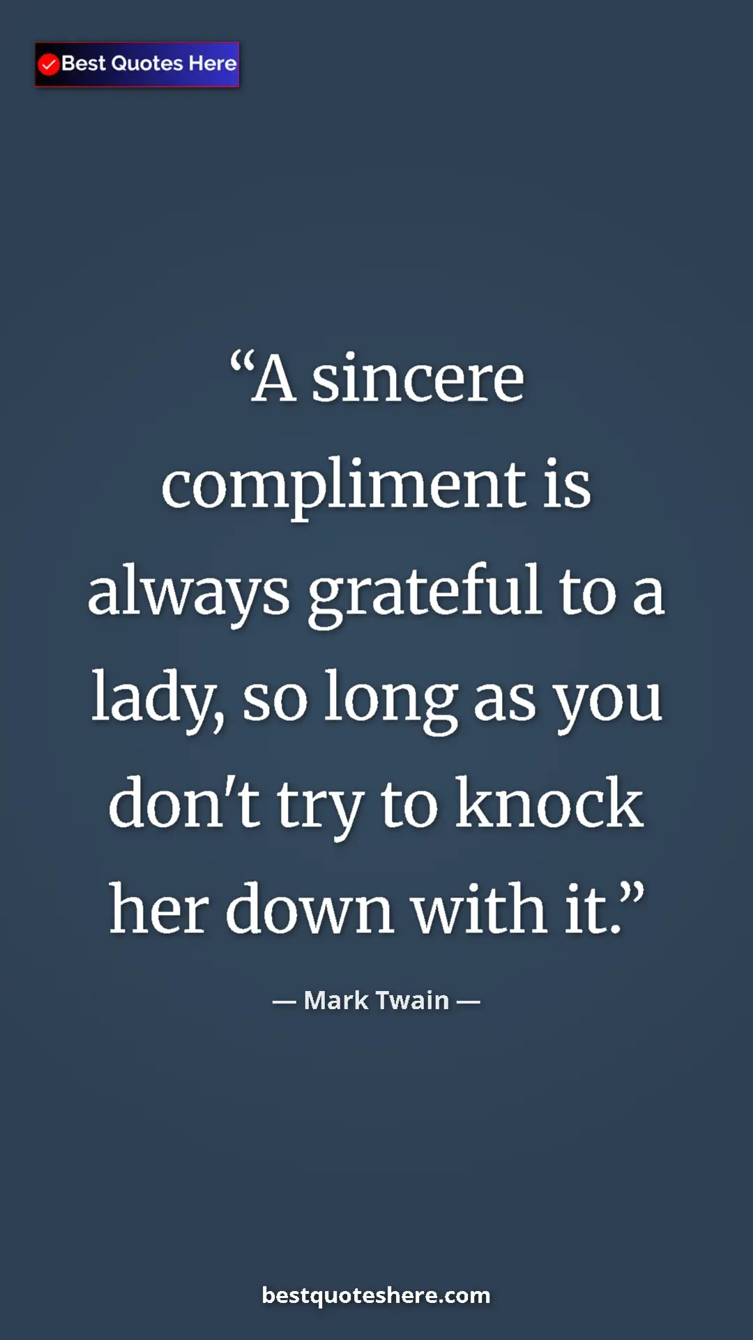 Pinterest quote poster by Mark Twain: "A sincere compliment is always grateful to a lady, so long..."
