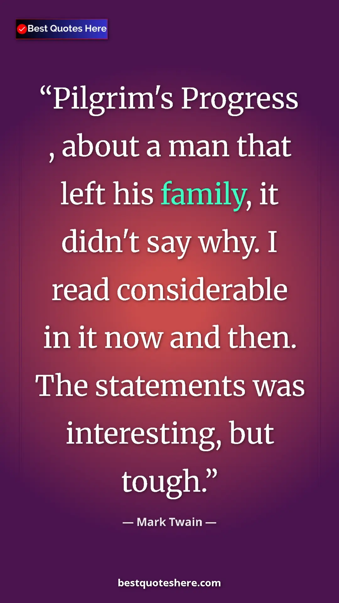 Pinterest quote poster by Mark Twain: "Pilgrim's Progress , about a man that left his family, it..."