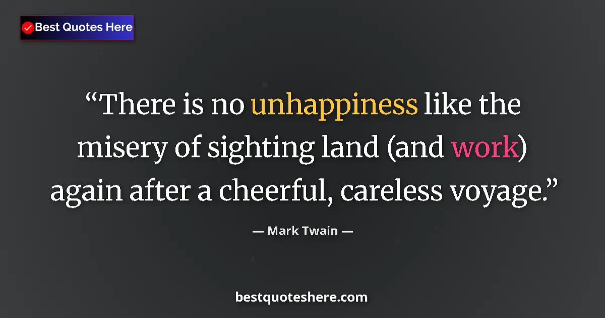 Mark Twain quote: "There is no unhappiness like the misery of sighting land..."
