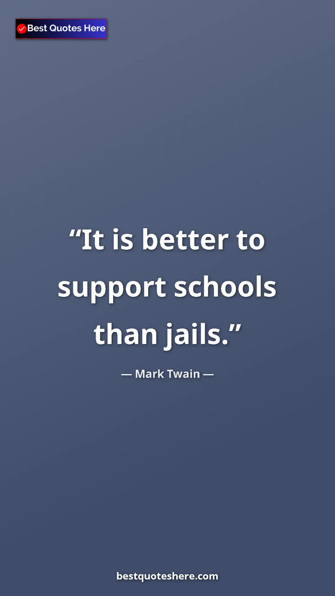 Pinterest quote poster by Mark Twain: "It is better to support schools than jails."