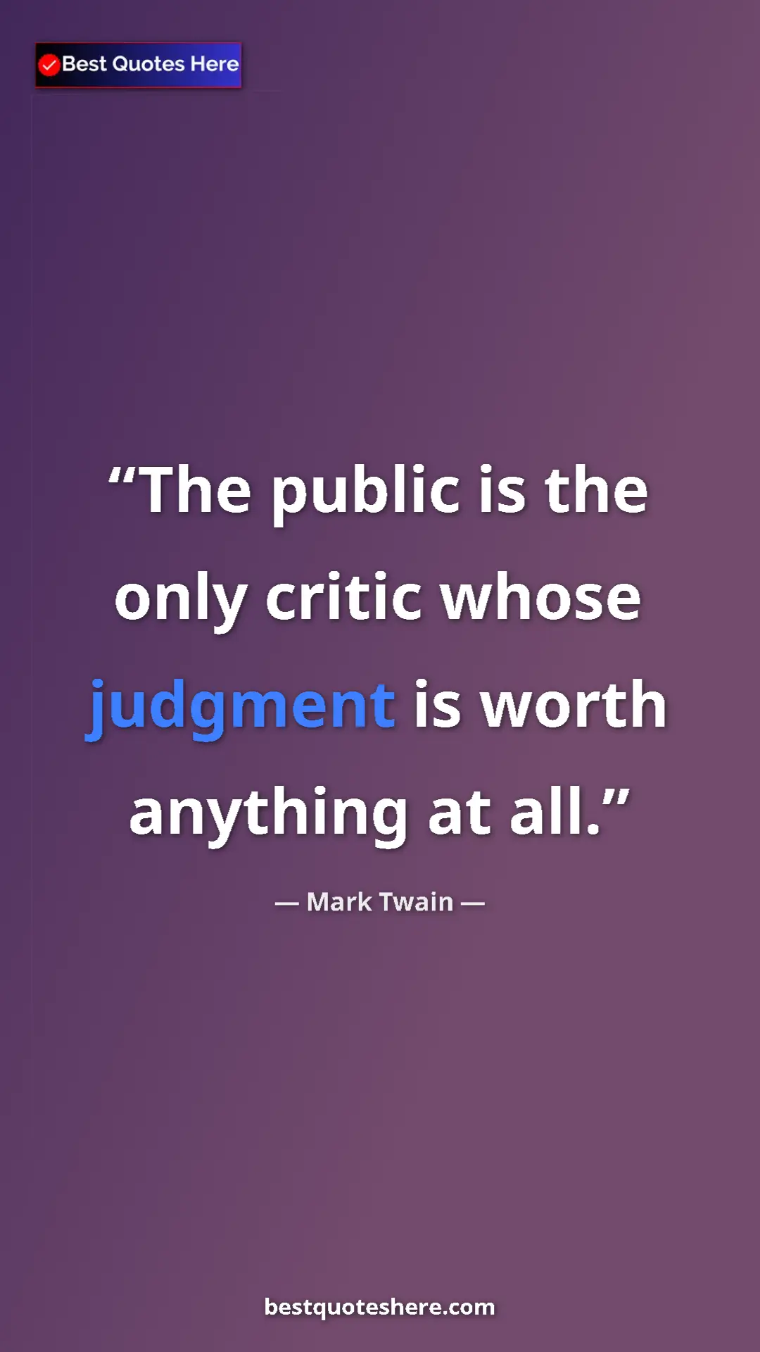Pinterest quote poster by Mark Twain: "The public is the only critic whose judgment is worth..."