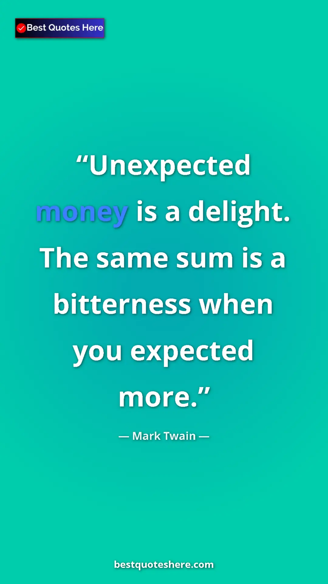Pinterest quote poster by Mark Twain: "Unexpected money is a delight. The same sum is a bitterness..."