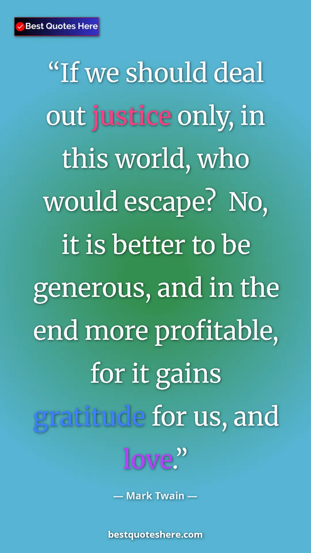 Pinterest quote poster by Mark Twain: "If we should deal out justice only, in this world, who..."