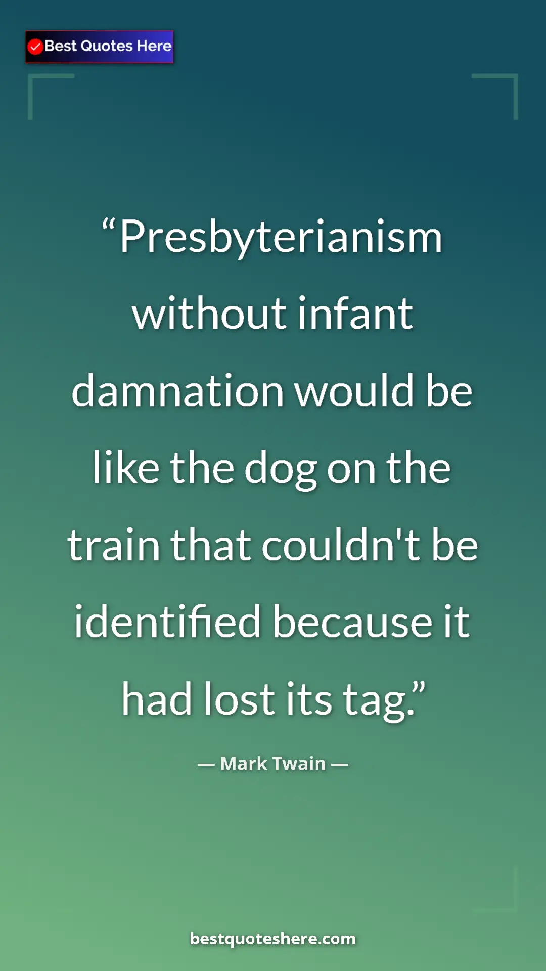 Pinterest quote poster by Mark Twain: "Presbyterianism without infant damnation would be like the..."