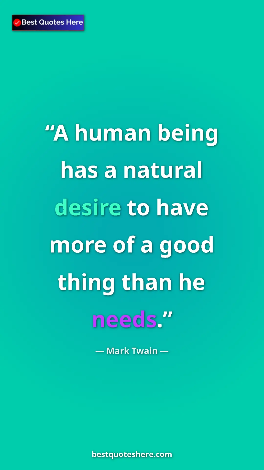 Pinterest quote poster by Mark Twain: "A human being has a natural desire to have more of a good..."