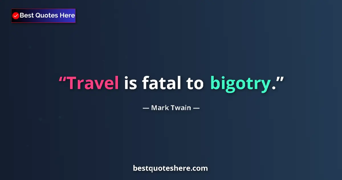 Image for the quote by Mark Twain: Travel is fatal to bigotry....