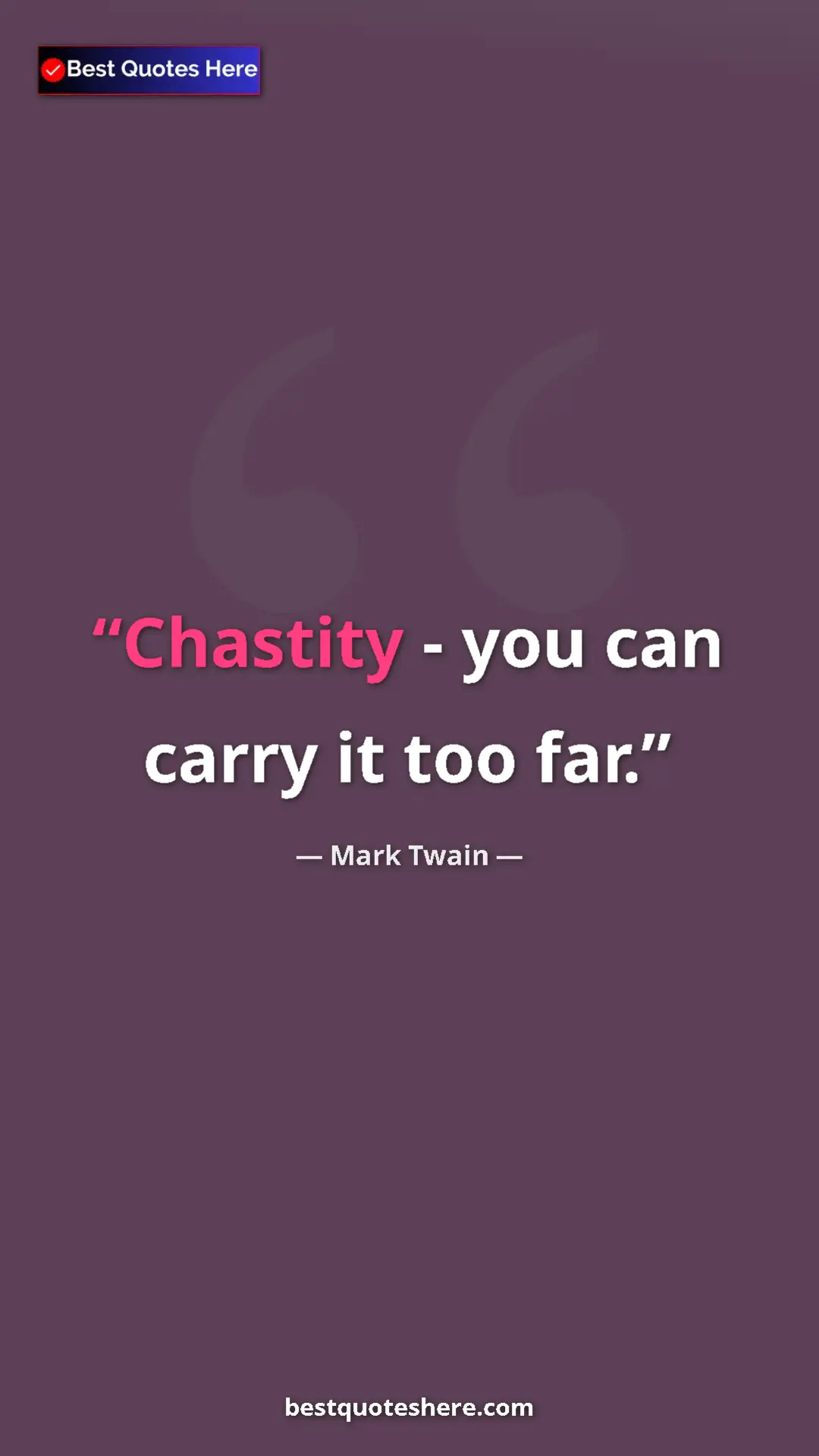 Pinterest quote poster by Mark Twain: "Chastity - you can carry it too far."