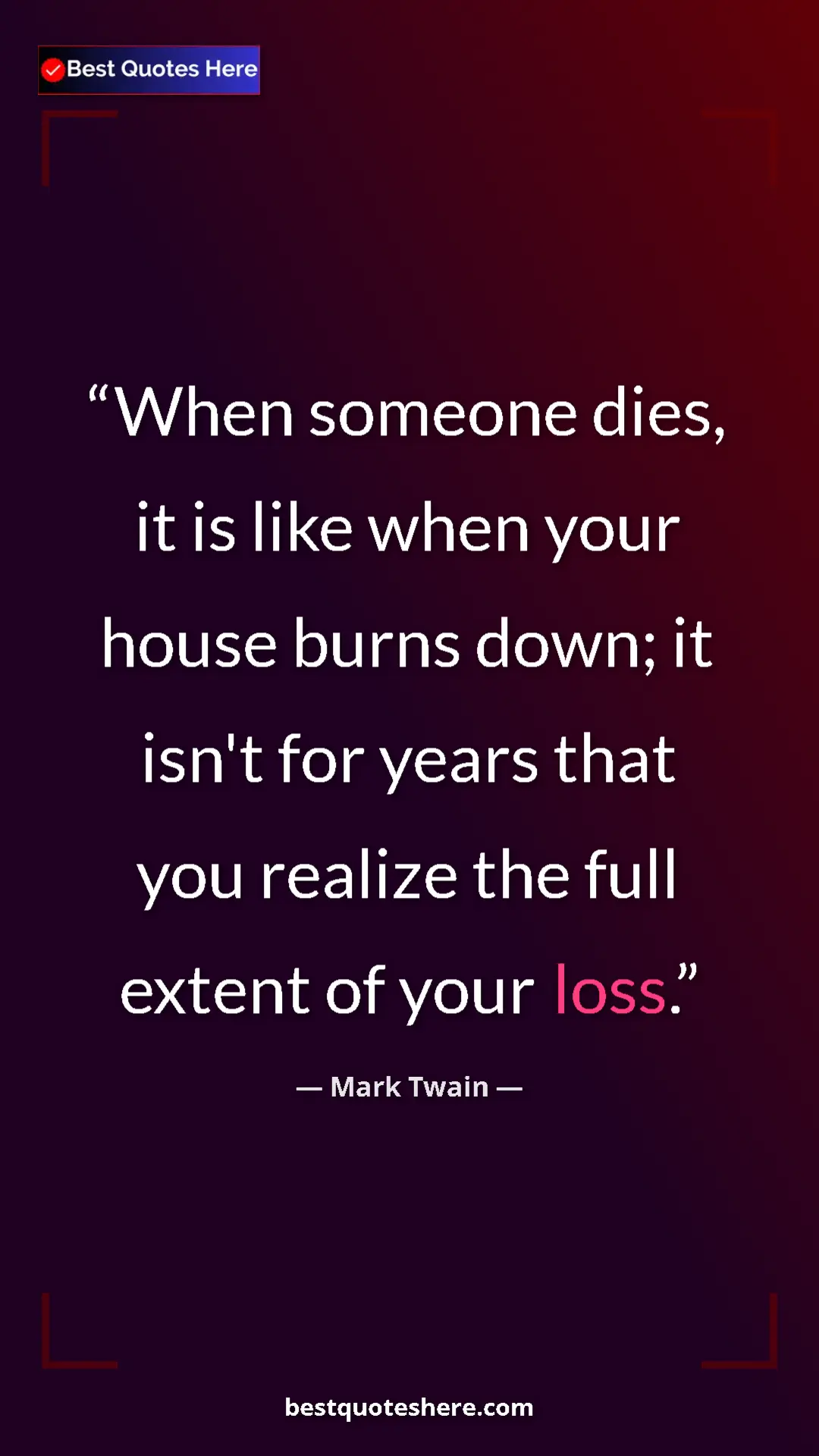 Pinterest quote poster by Mark Twain: "When someone dies, it is like when your house burns down;..."