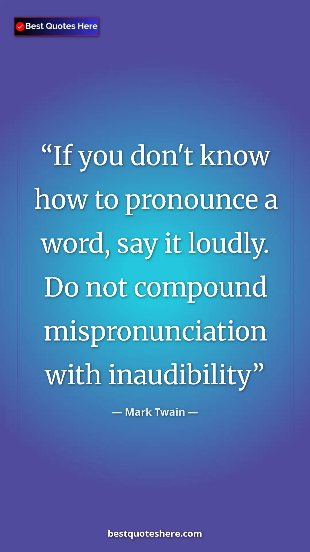Pinterest quote poster by Mark Twain: "If you don't know how to pronounce a word, say it loudly...."