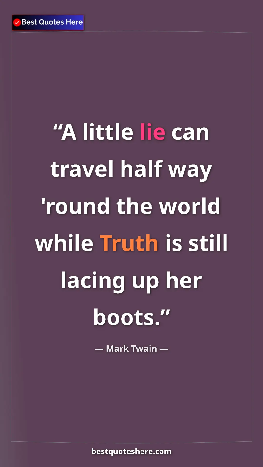 Mark Twain Quote Card: "A little lie can travel half way 'round the world while Trut" Pinterest quote poster by Mark Twain: "A little lie can travel half way 'round the world while Trut"