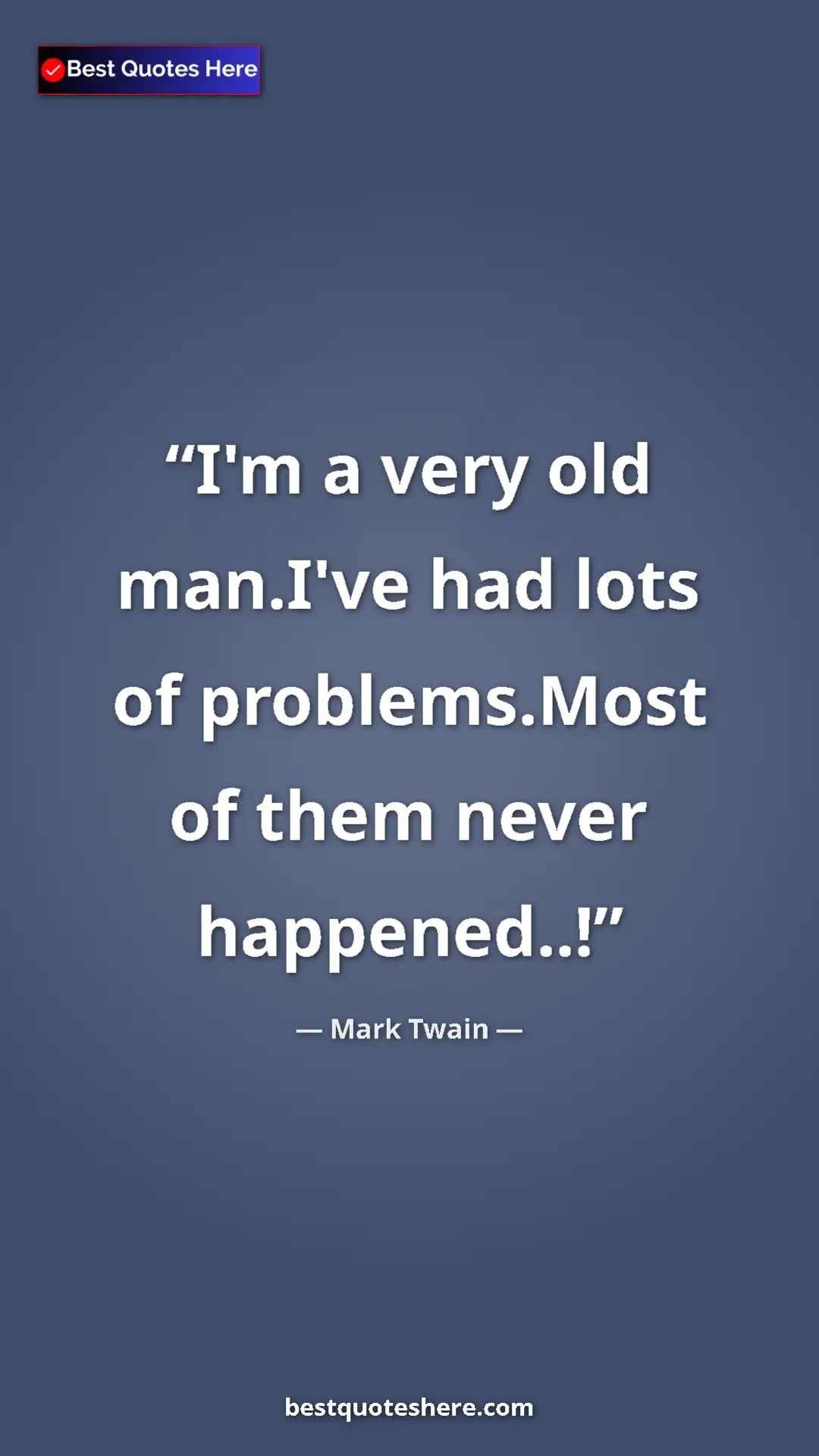 Pinterest quote poster by Mark Twain: "I'm a very old man.I've had lots of problems.Most of them..."