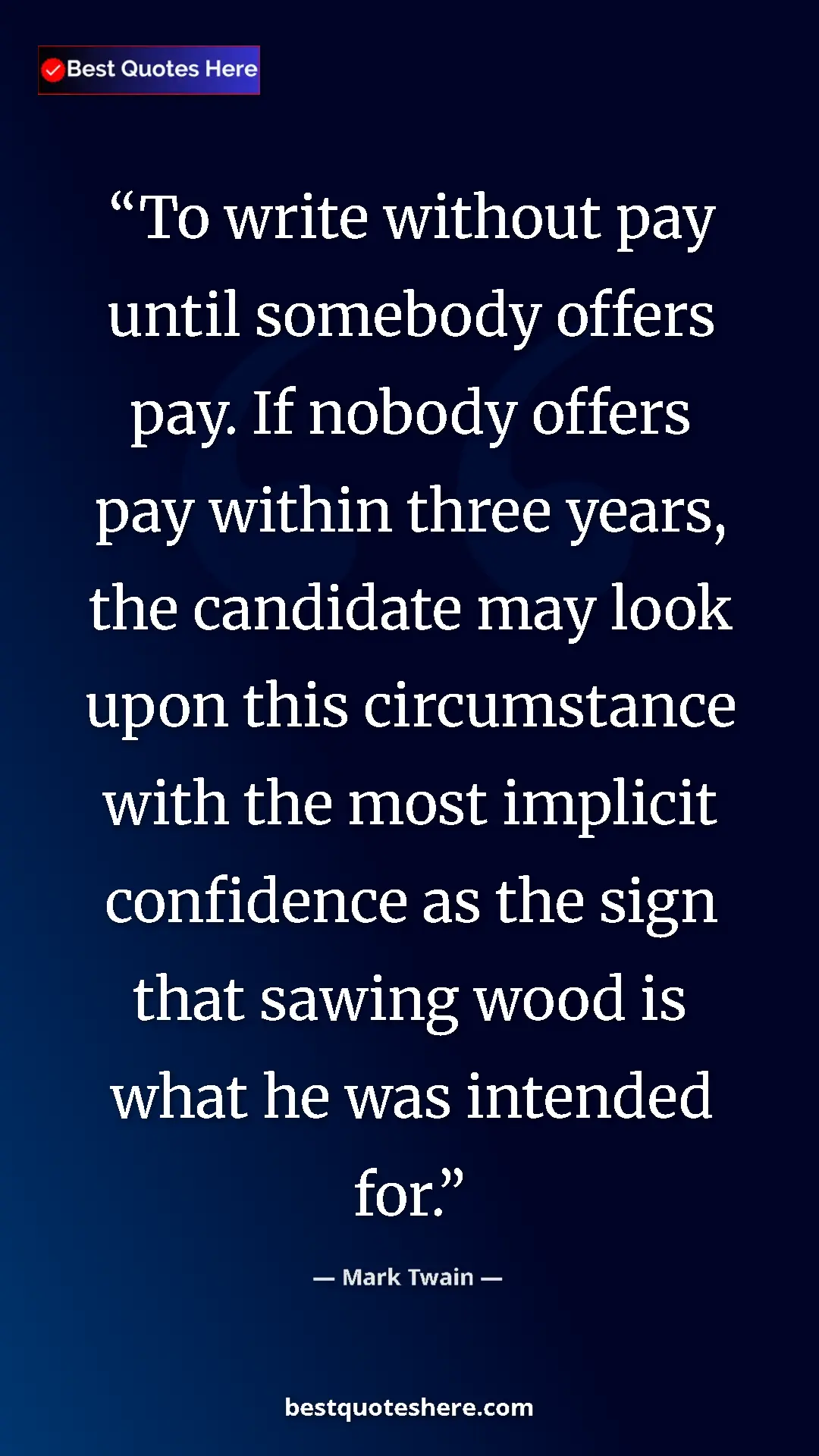 Mark Twain Quote Card: "To write without pay until somebody offers pay. If nobody..." Pinterest quote poster by Mark Twain: "To write without pay until somebody offers pay. If nobody..."